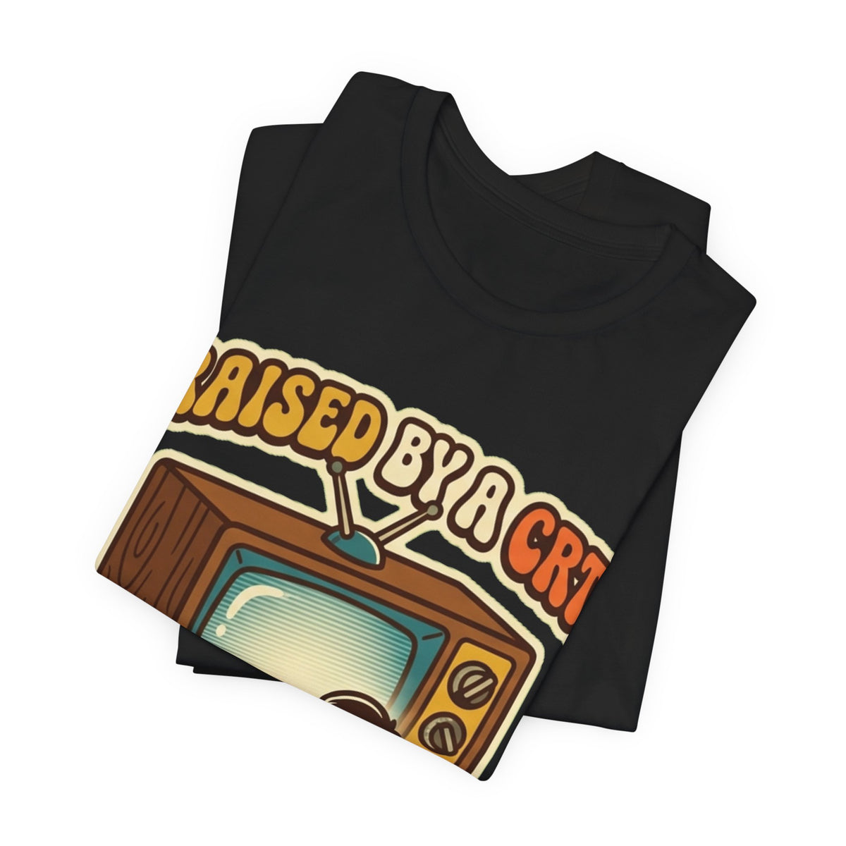 Raised By A CRT Turned Out Fine Retro TV Tee