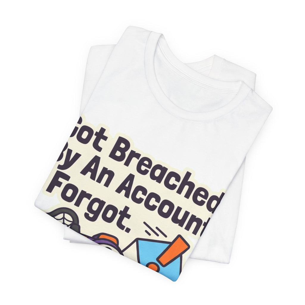Breached By An Account I Forgot Tee