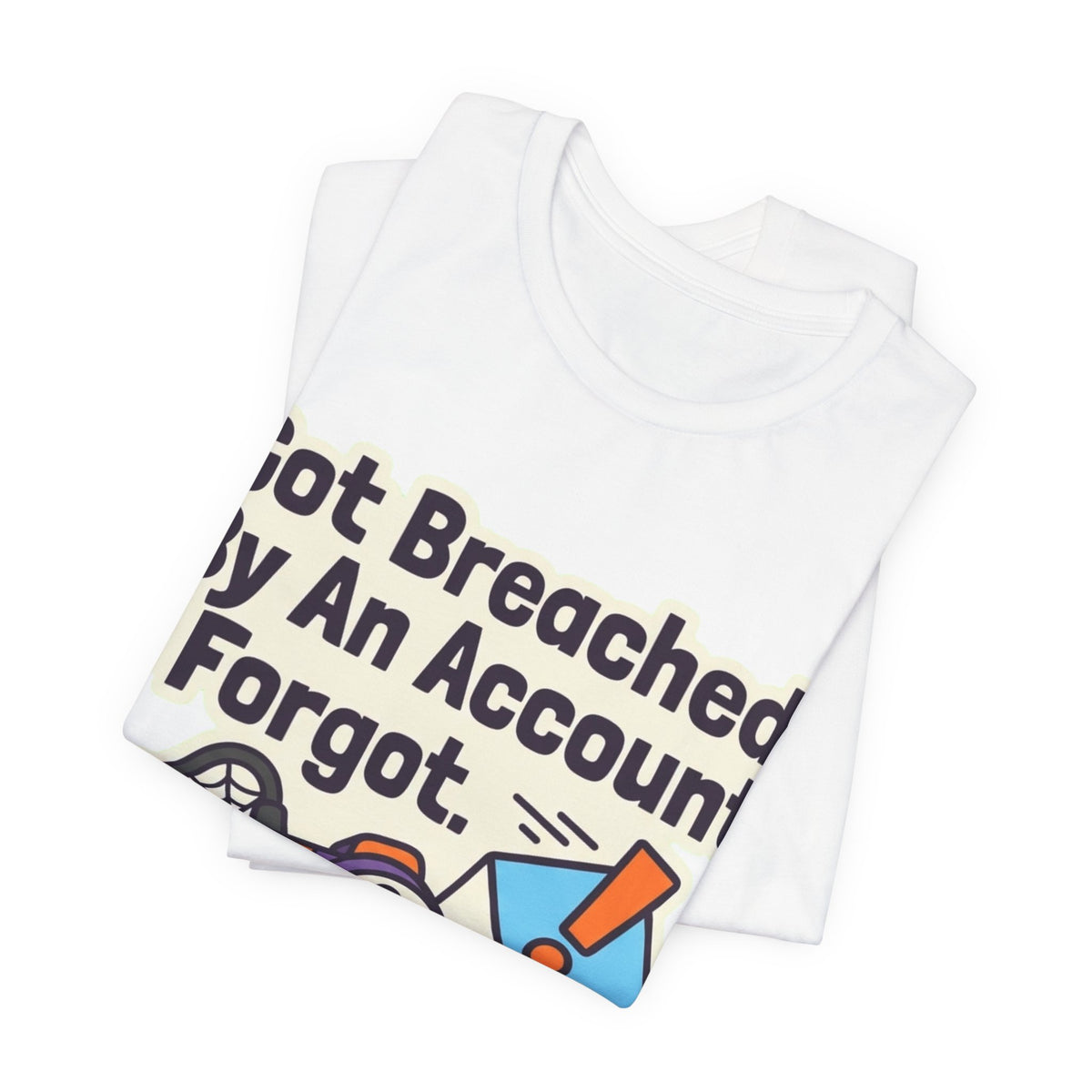 Breached By An Account I Forgot Tee