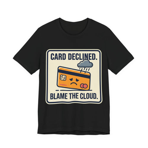 Card Declined Blame The Cloud Tee