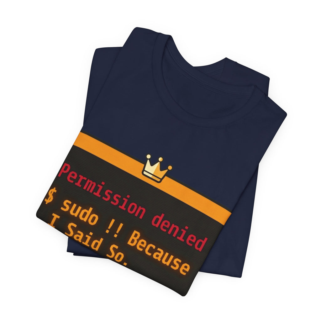sudo Bang Bang Because I Said So Terminal Tee