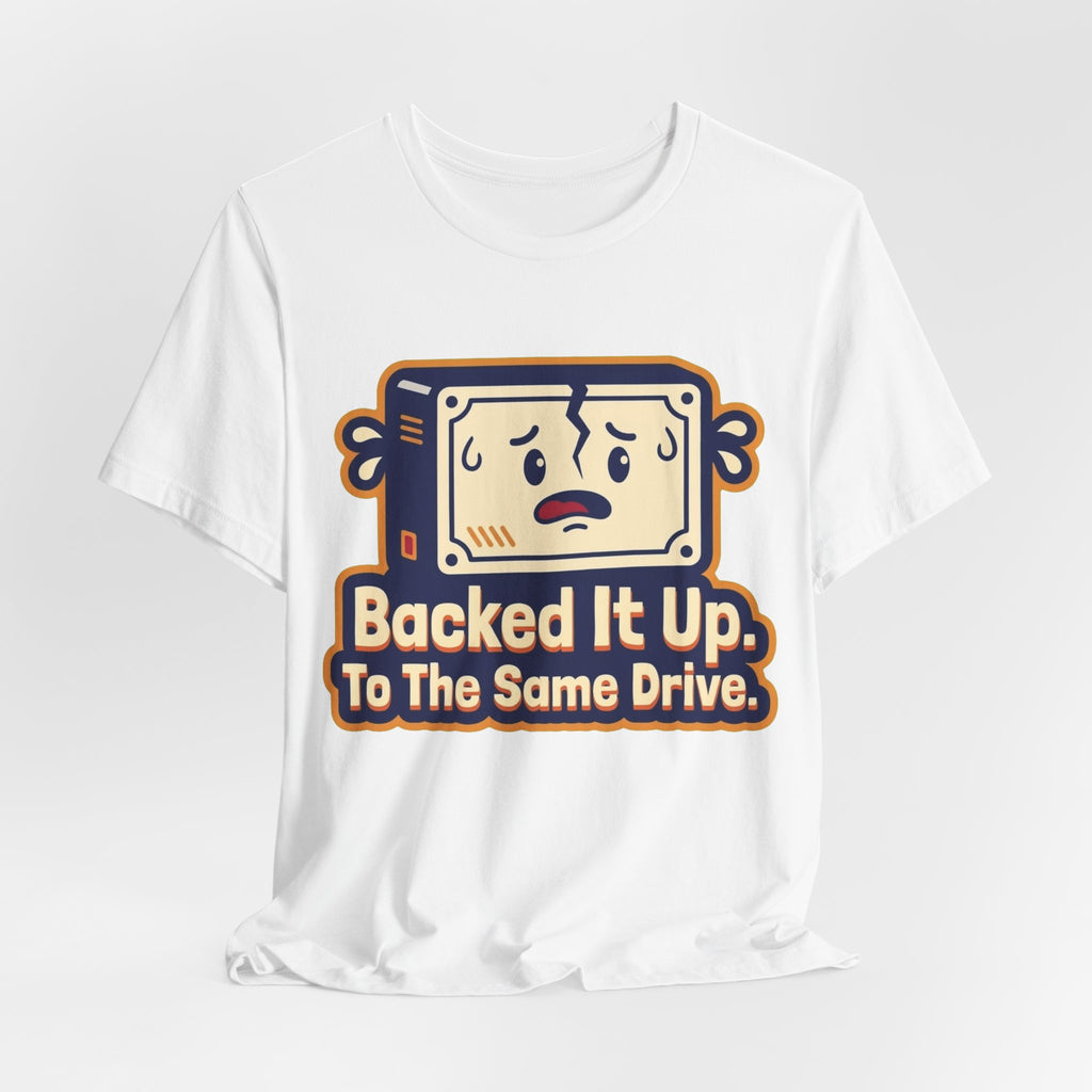 Backed It Up To The Same Drive Tee
