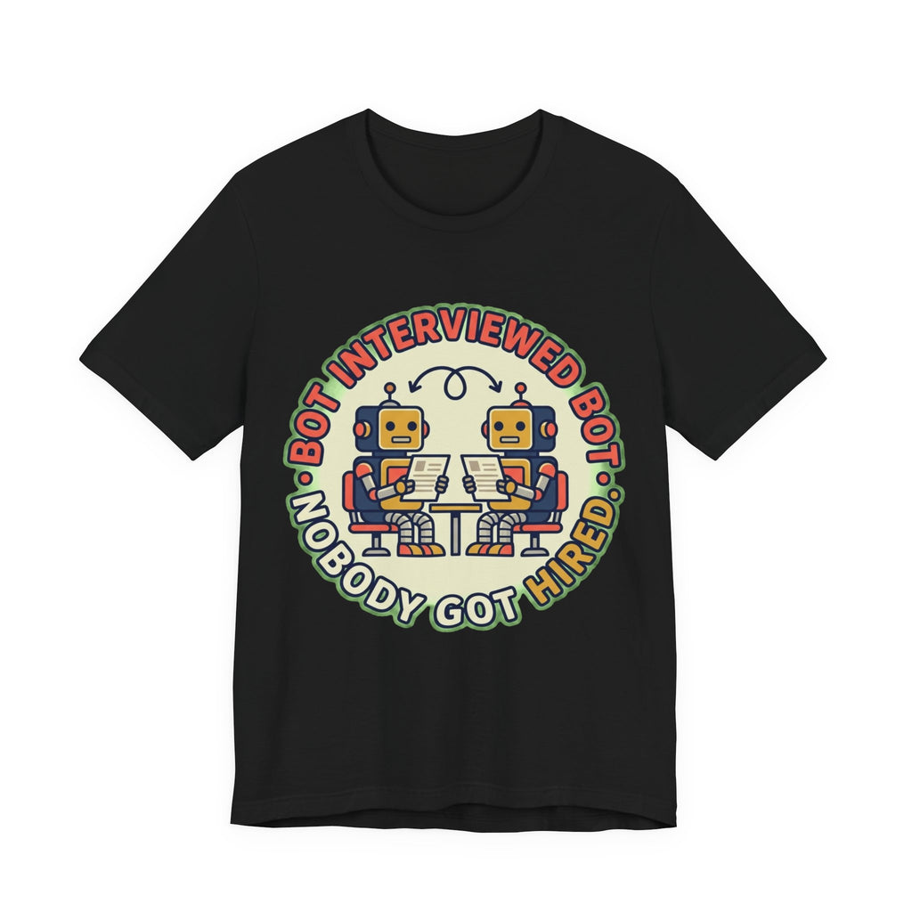 Bot Interviewed Bot Nobody Got Hired Tee