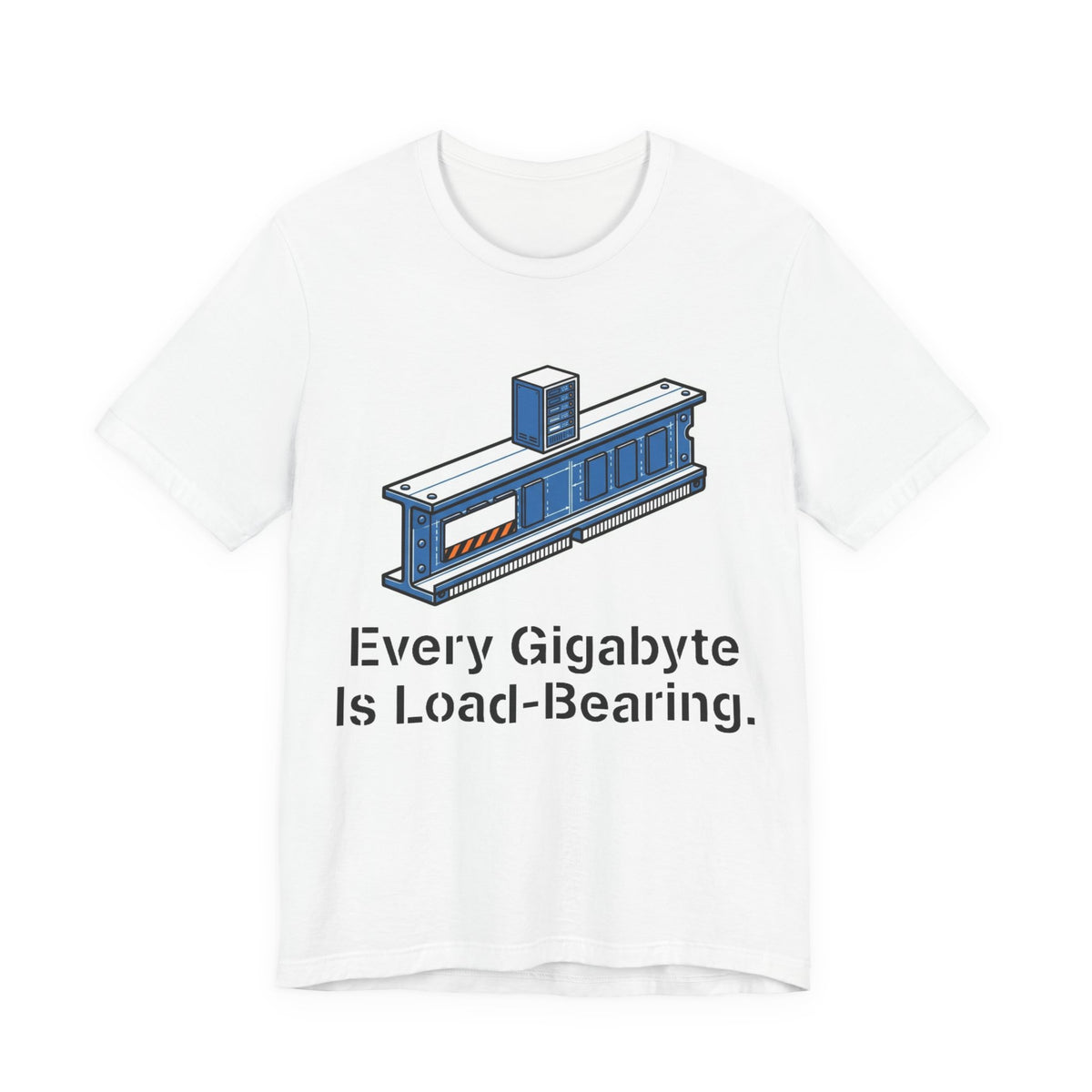 Every Gigabyte Is Load-Bearing Homelab Tee