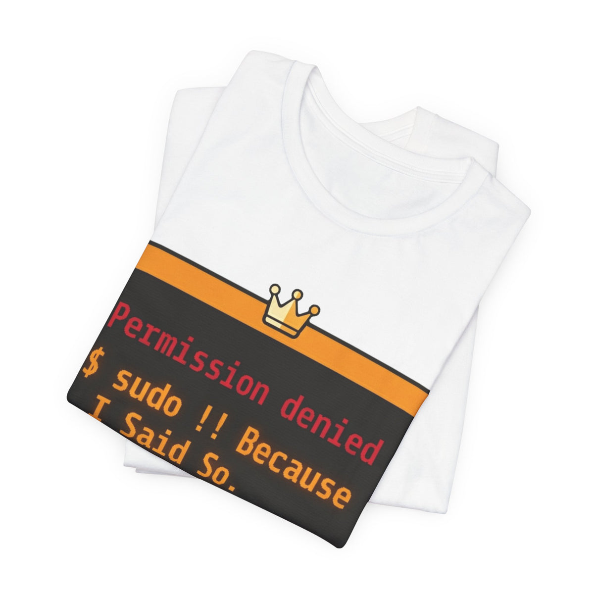 sudo Bang Bang Because I Said So Terminal Tee