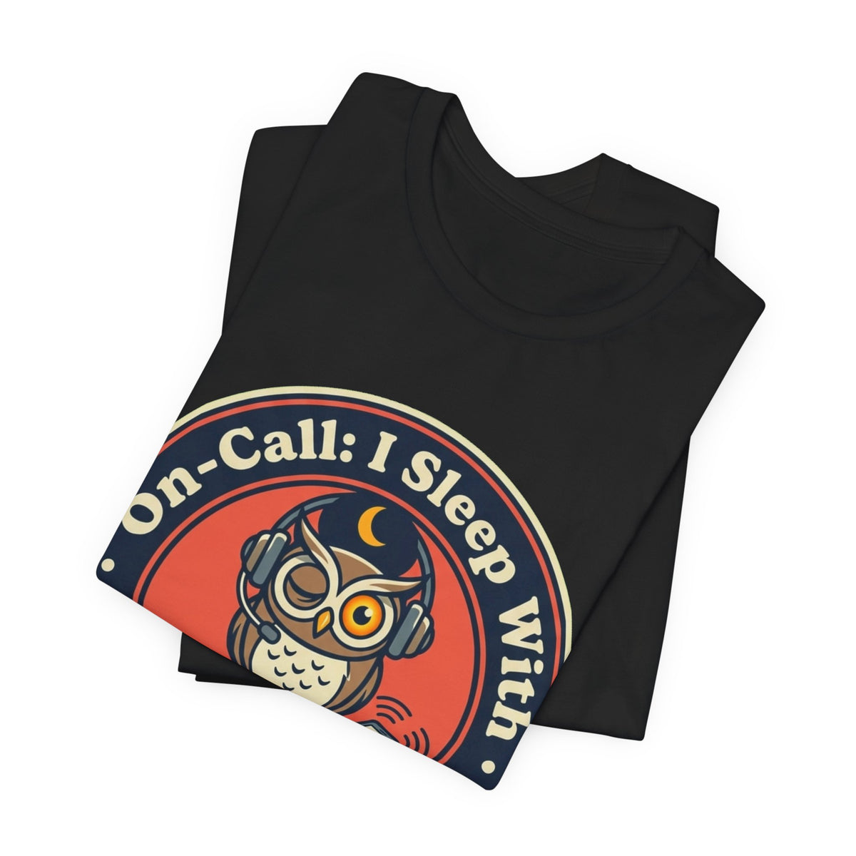 On-Call Sleeping With One Eye Open Tee