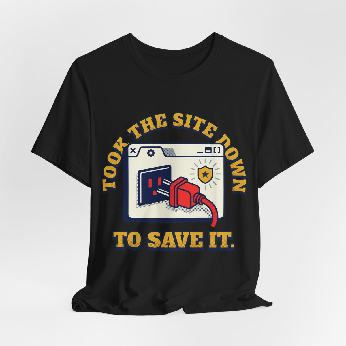Took The Site Down To Save It Tee