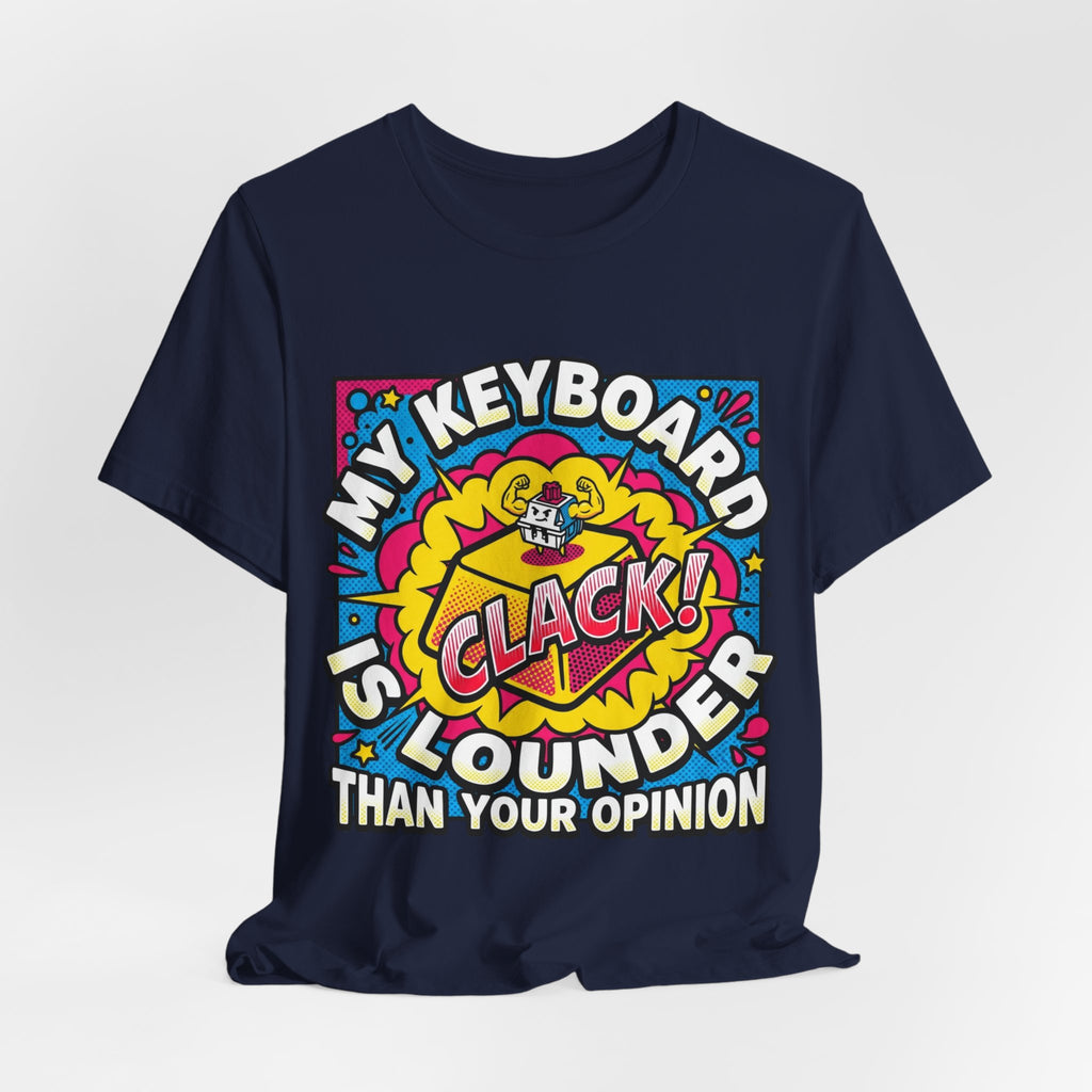 Clicky Keyboard Louder Than Opinions Tee