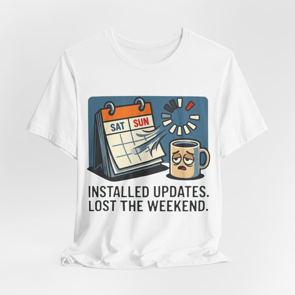 Installed Updates Lost The Weekend Tee