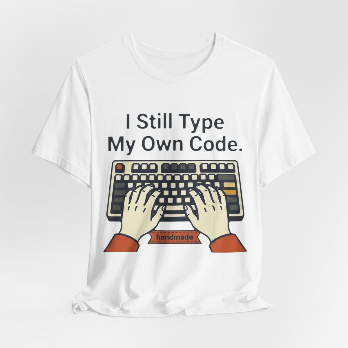 I Still Type My Own Code Tee