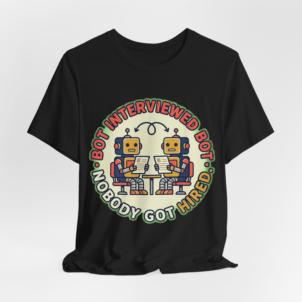 Bot Interviewed Bot Nobody Got Hired Tee
