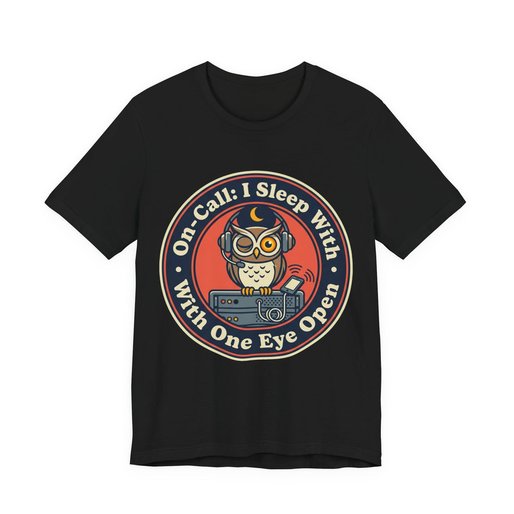 On-Call Sleeping With One Eye Open Tee