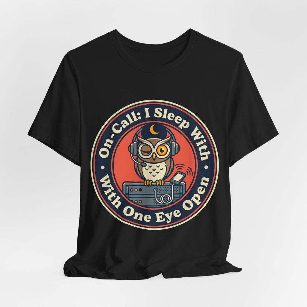 On-Call Sleeping With One Eye Open Tee