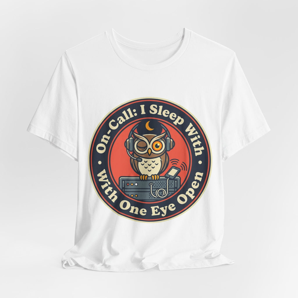 On-Call Sleeping With One Eye Open Tee