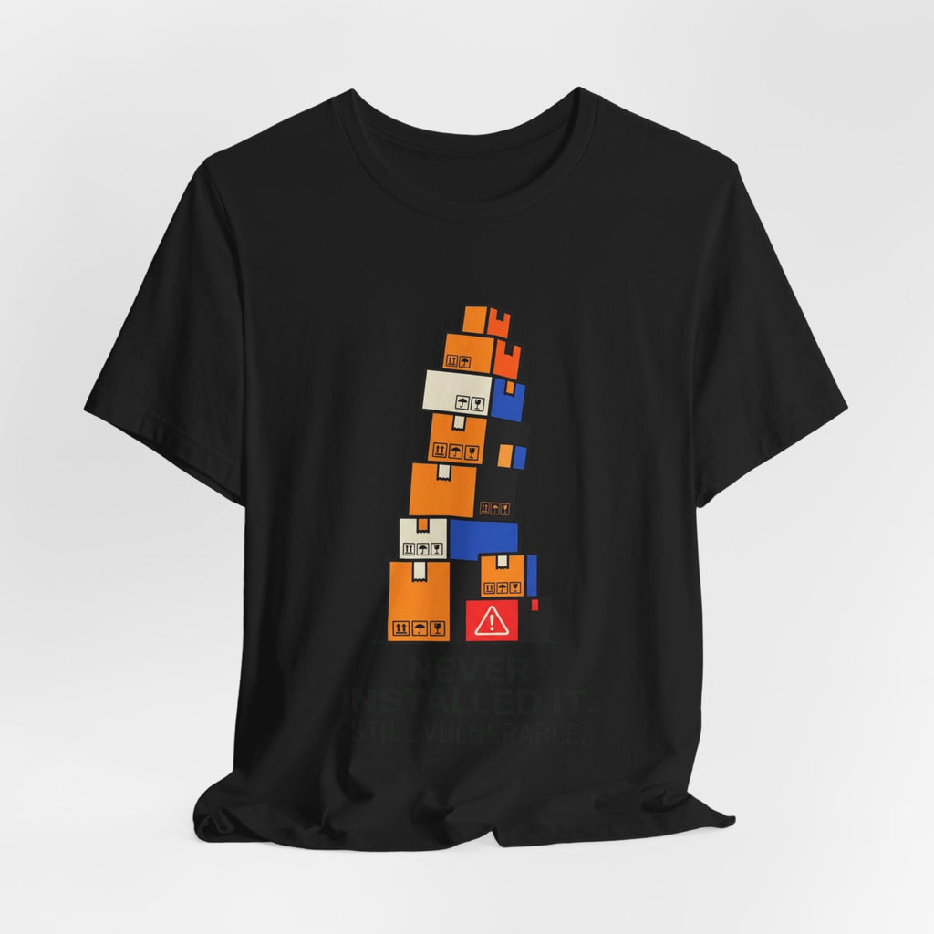Never Installed It Still Vulnerable Tee