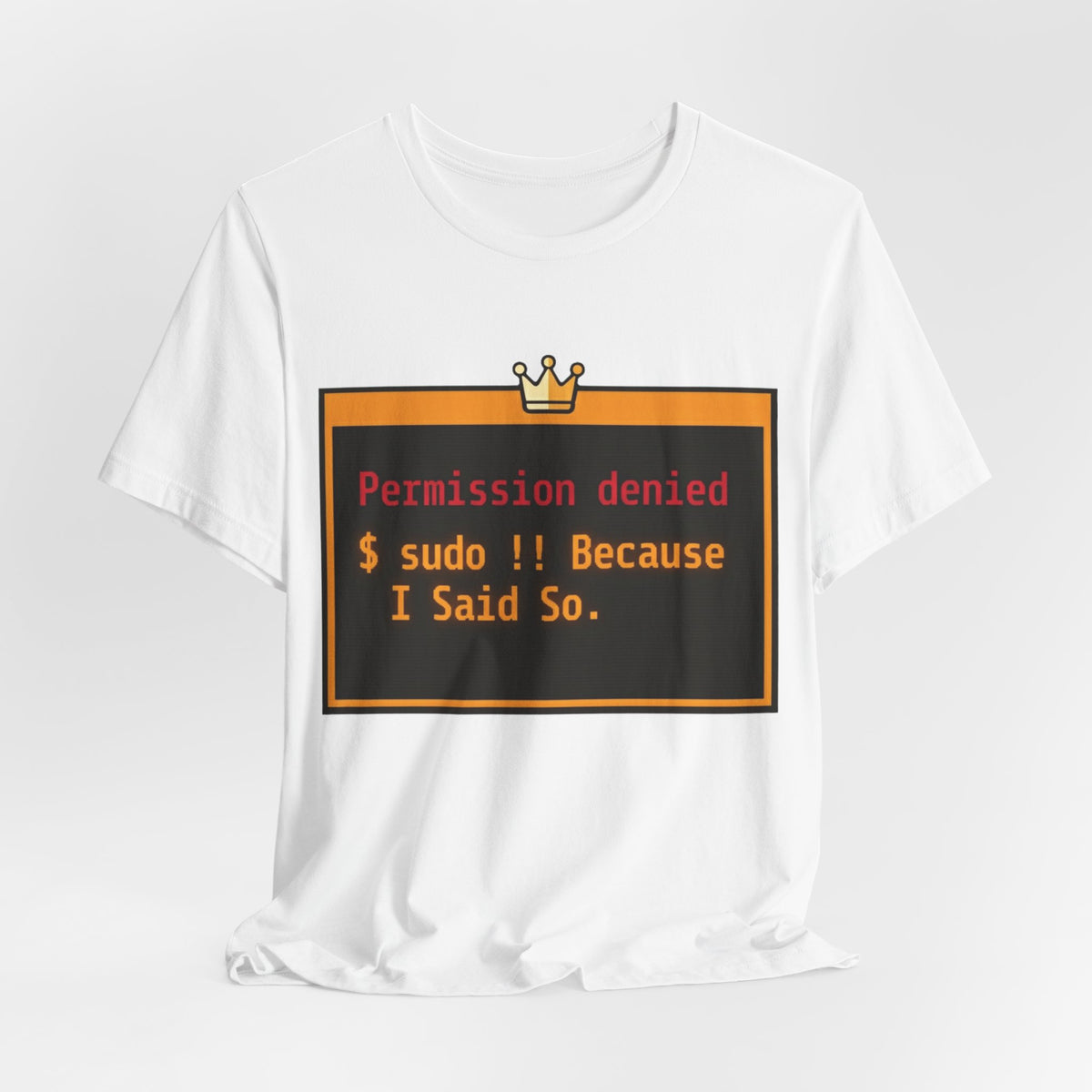 sudo Bang Bang Because I Said So Terminal Tee