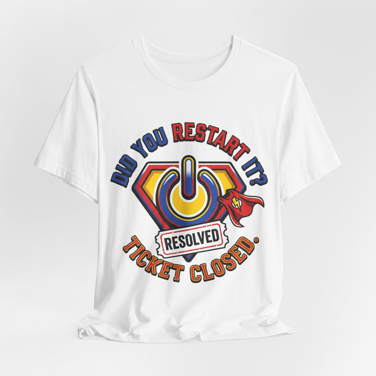 Did You Restart It Ticket Closed Help Desk Tee