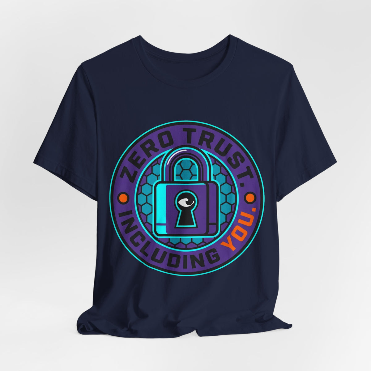Zero Trust Including You Security Tee