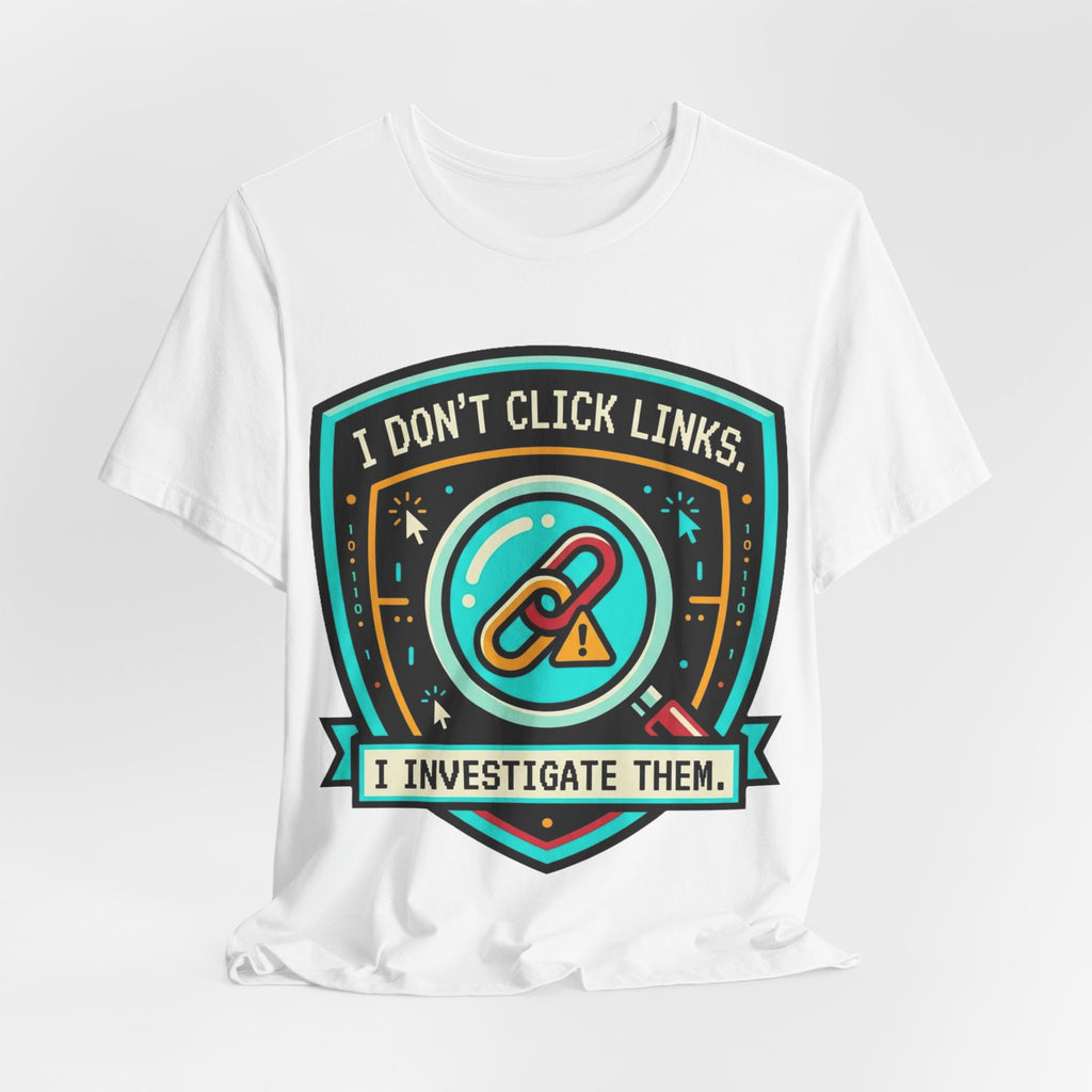 I Don't Click Links Security Analyst Tee