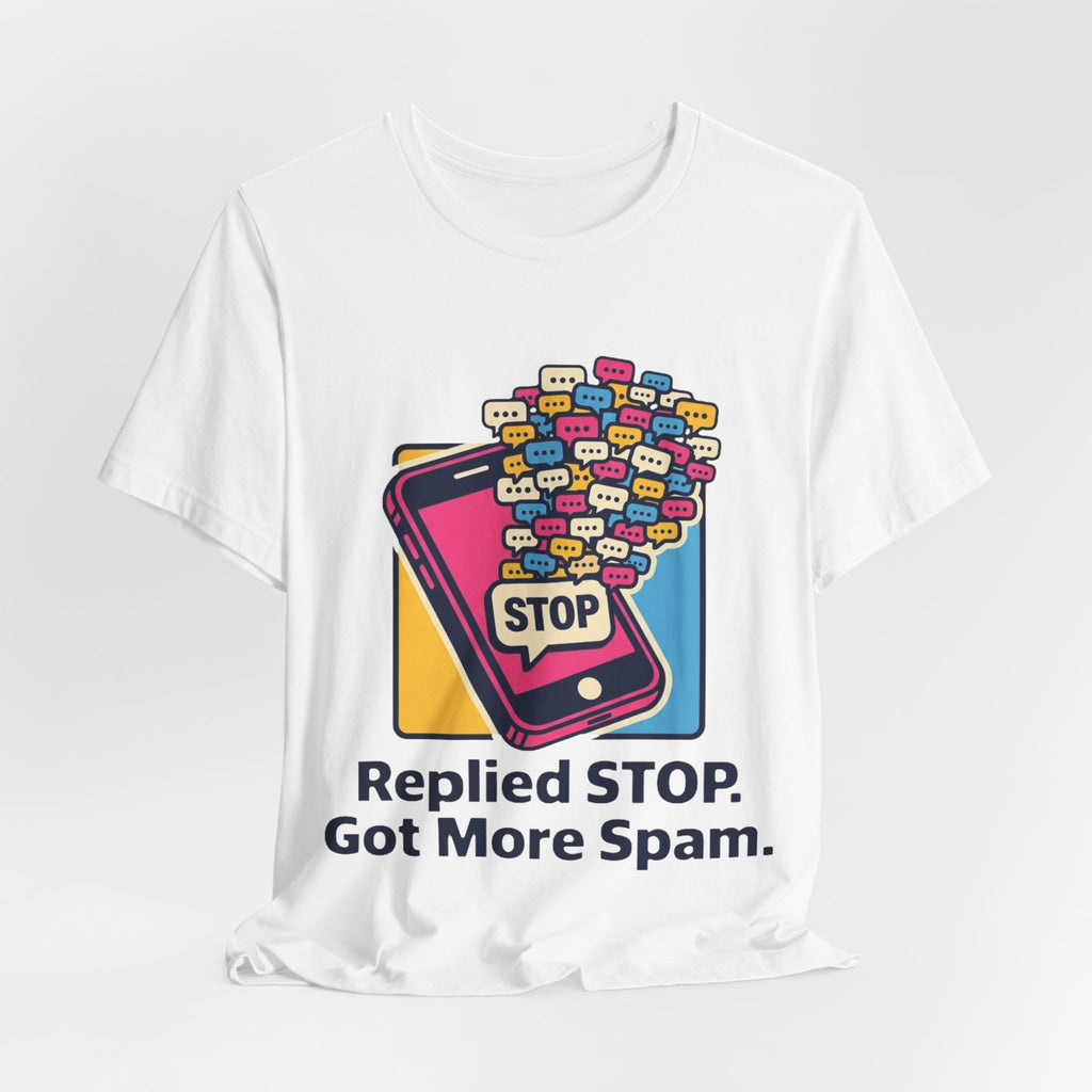 Replied STOP Got More Spam Tee