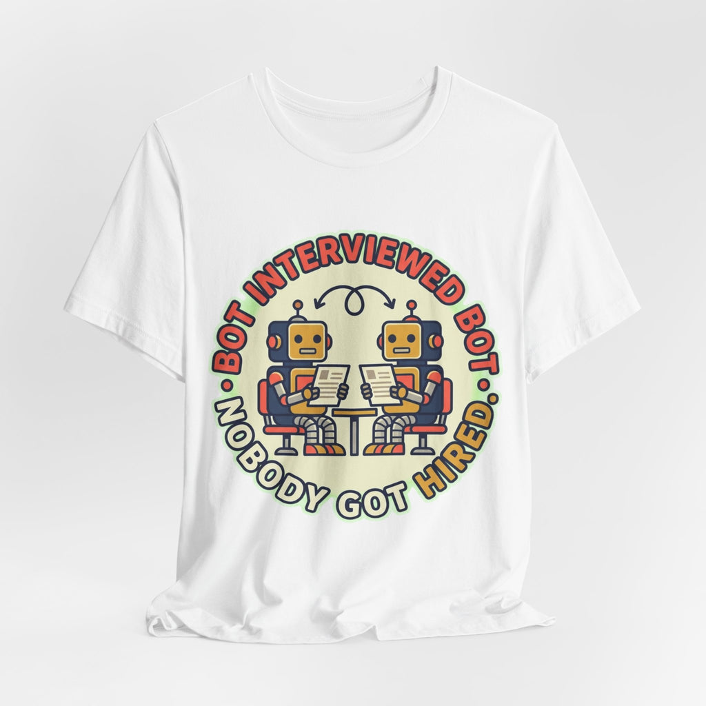 Bot Interviewed Bot Nobody Got Hired Tee