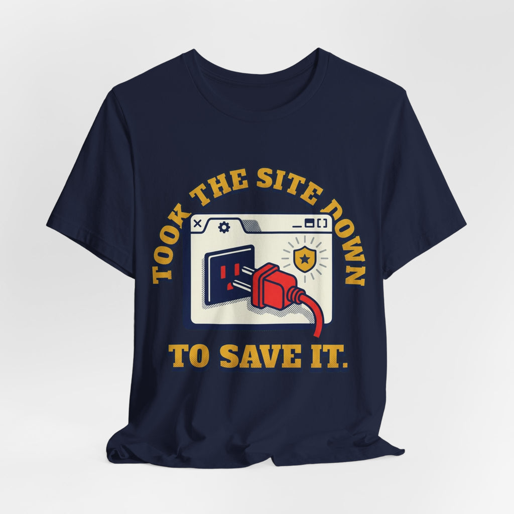 Took The Site Down To Save It Tee