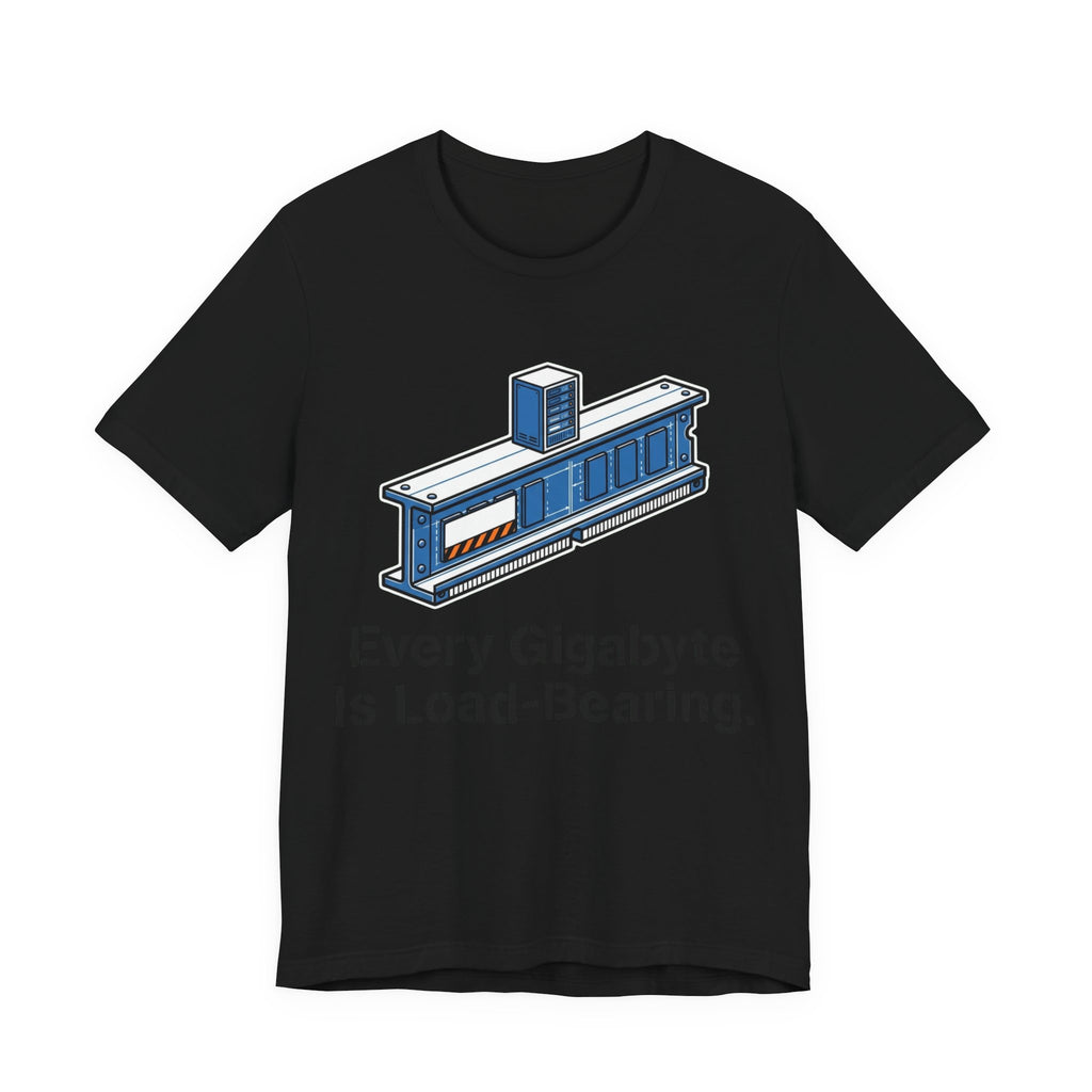 Every Gigabyte Is Load-Bearing Homelab Tee