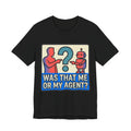 Was That Me Or My Agent Tee