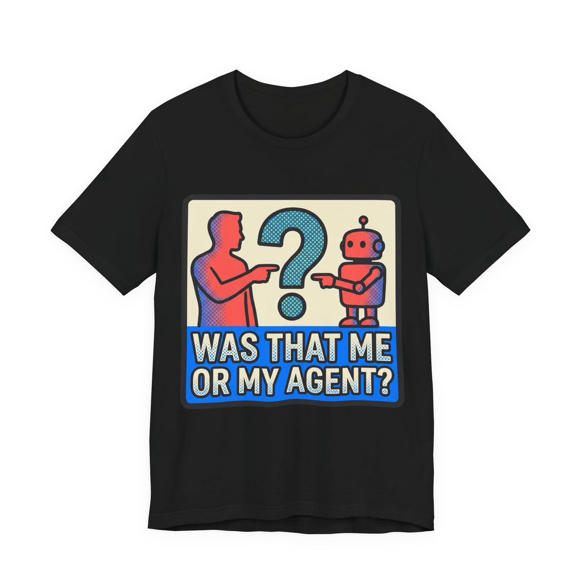 Was That Me Or My Agent Tee