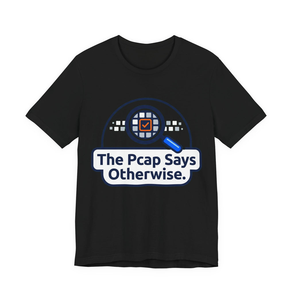 The Pcap Says Otherwise Network Engineer Tee
