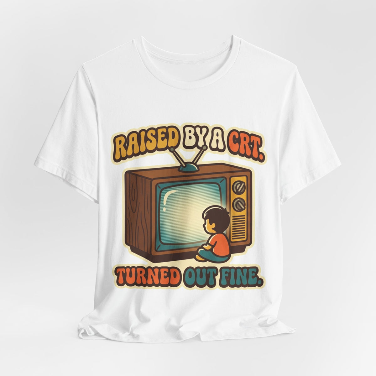 Raised By A CRT Turned Out Fine Retro TV Tee