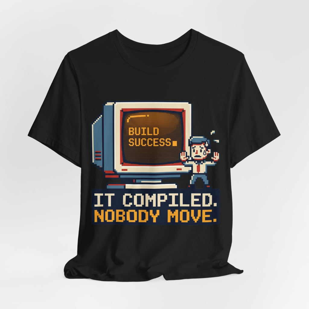 It Compiled Nobody Move Terminal Tee