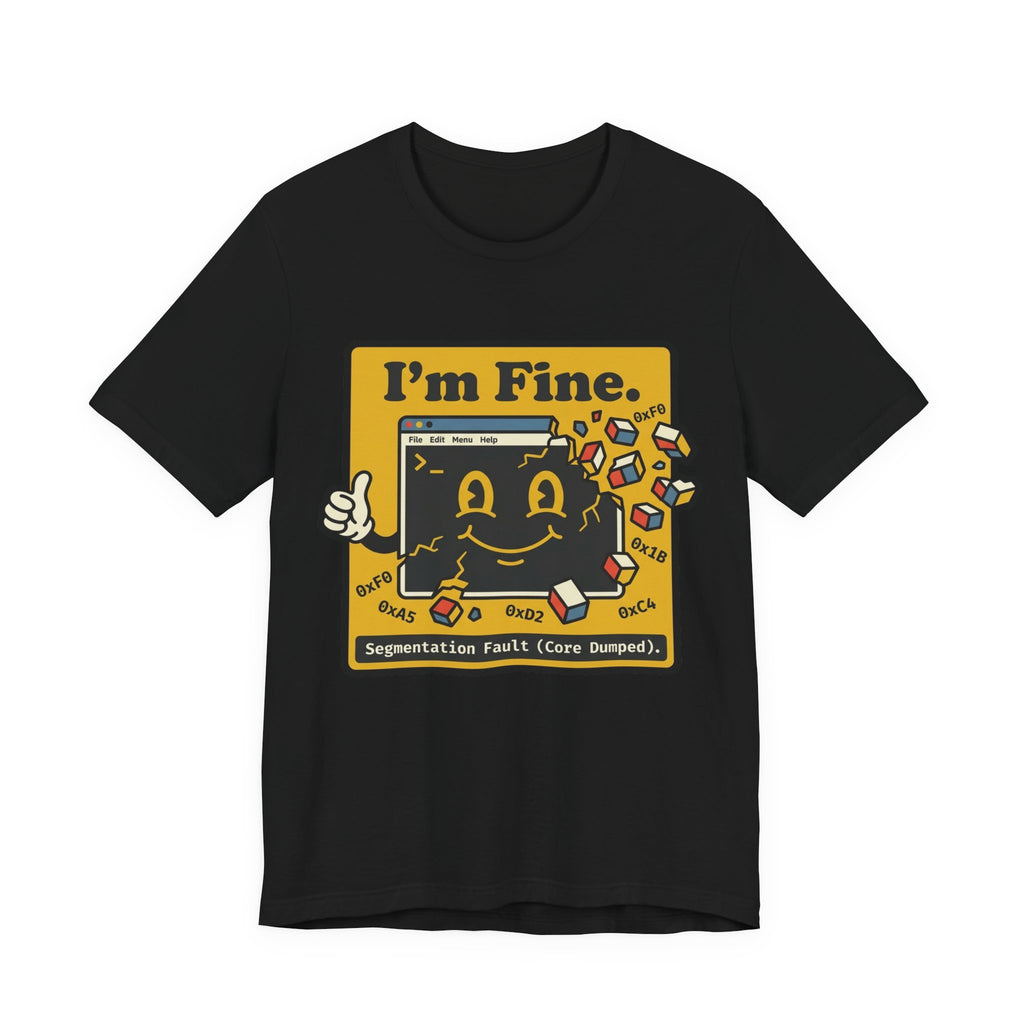 I'm Fine Segfault Core Dumped Tee