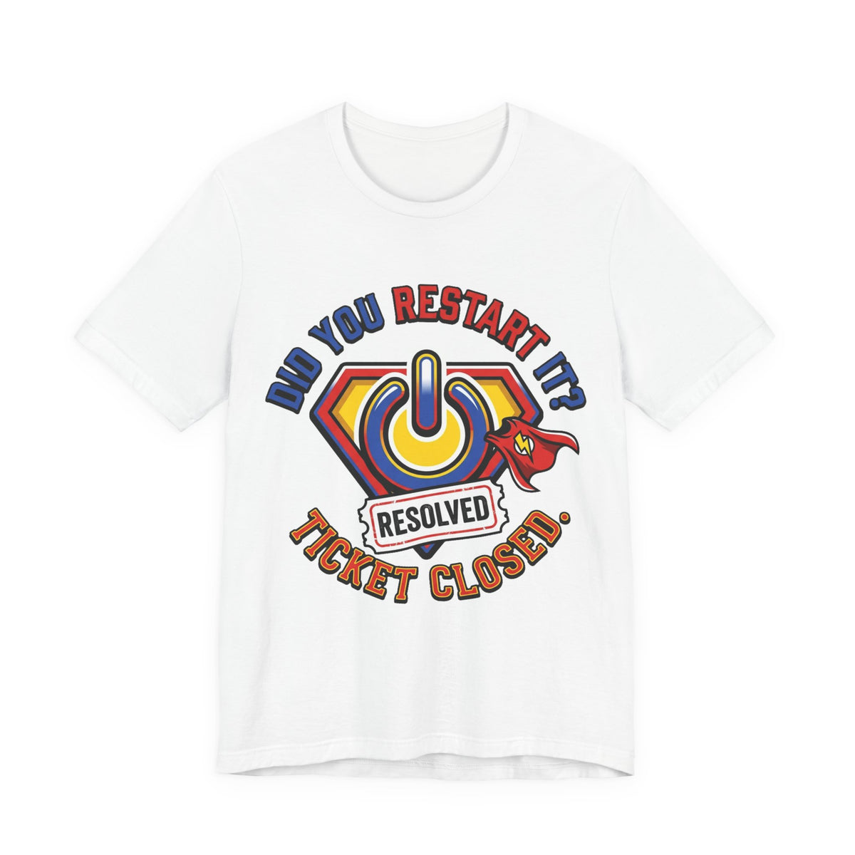 Did You Restart It Ticket Closed Help Desk Tee