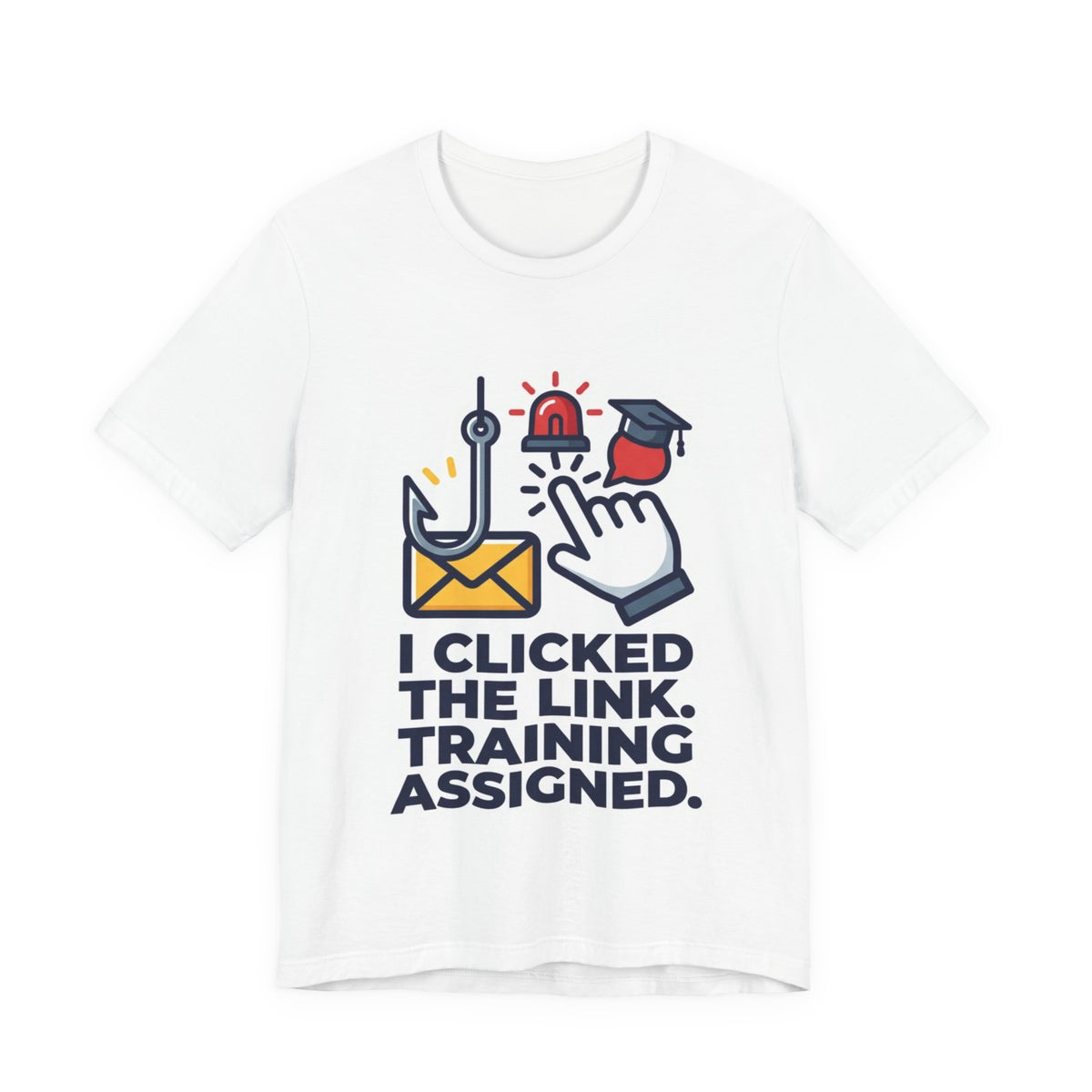 I Clicked The Link Training Assigned Security Tee