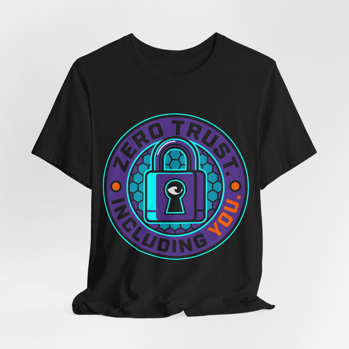 Zero Trust Including You Security Tee