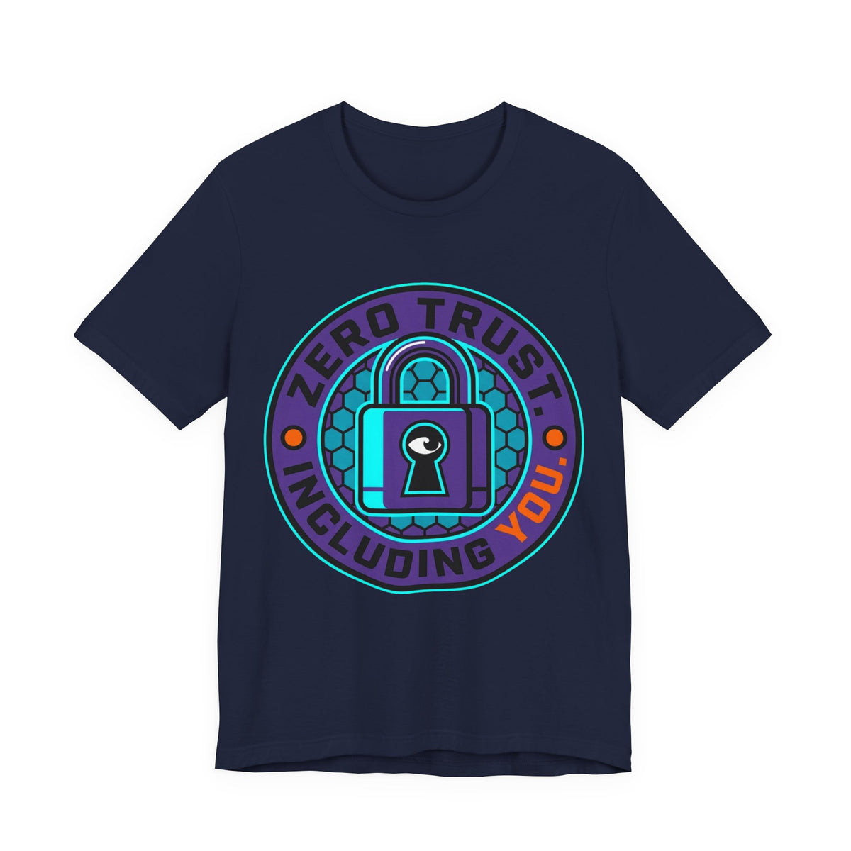 Zero Trust Including You Security Tee