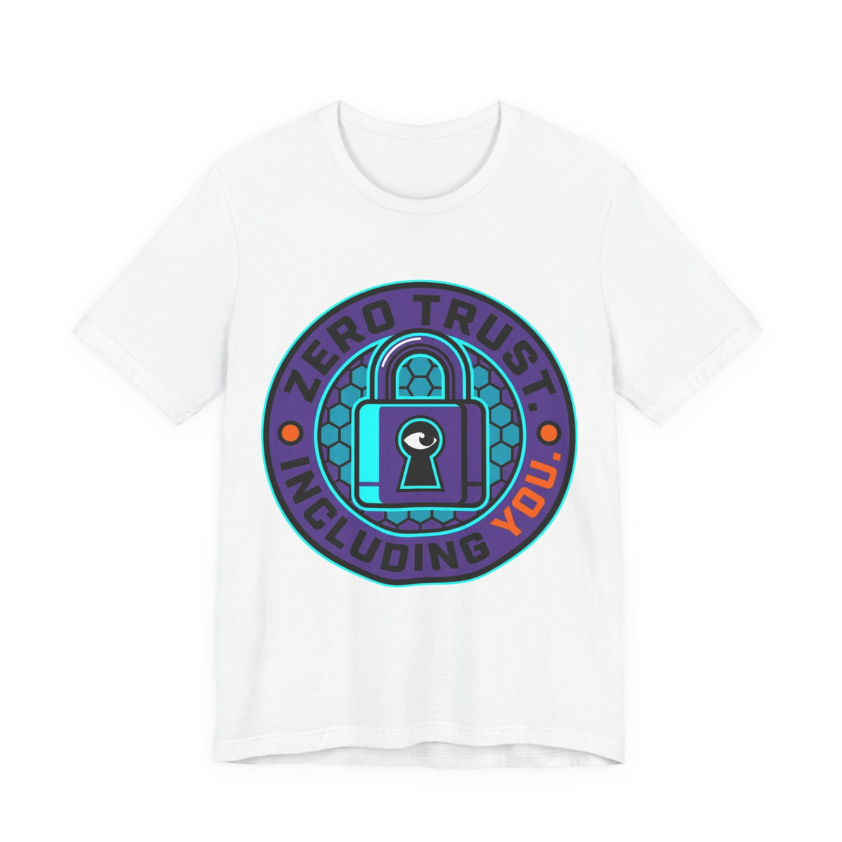 Zero Trust Including You Security Tee