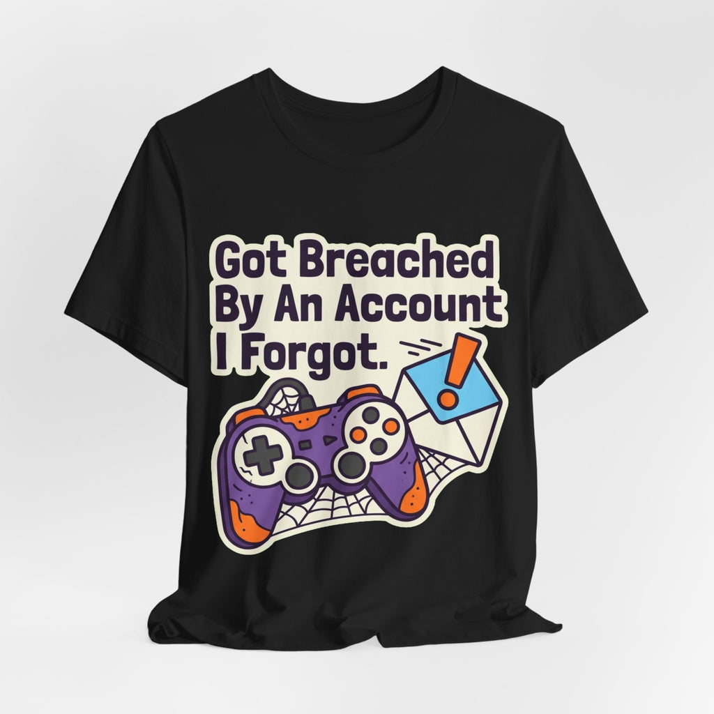 Breached By An Account I Forgot Tee