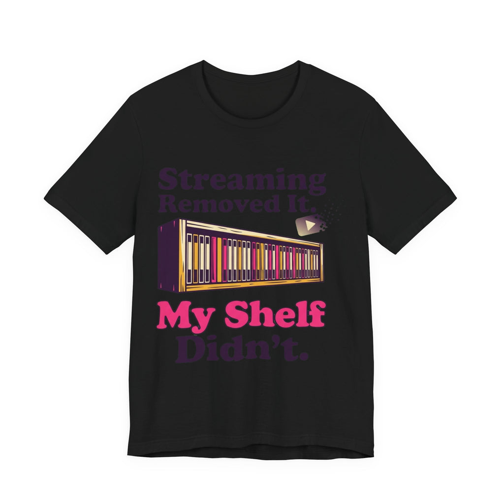 Streaming Removed It My Shelf Didn't Tee