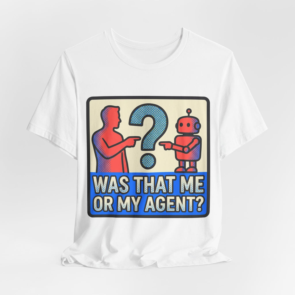 Was That Me Or My Agent Tee