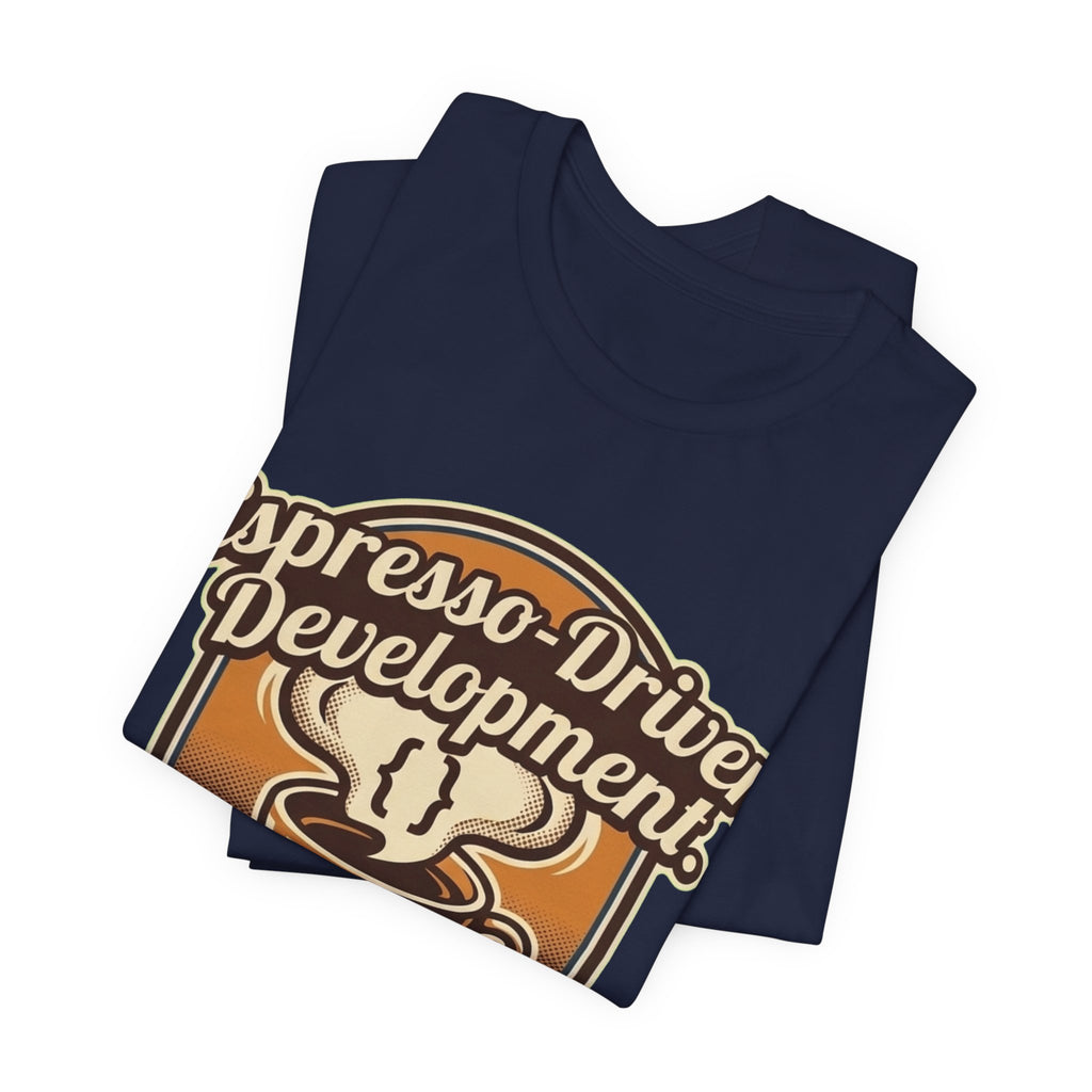 Espresso-Driven Development National Espresso Day Tee