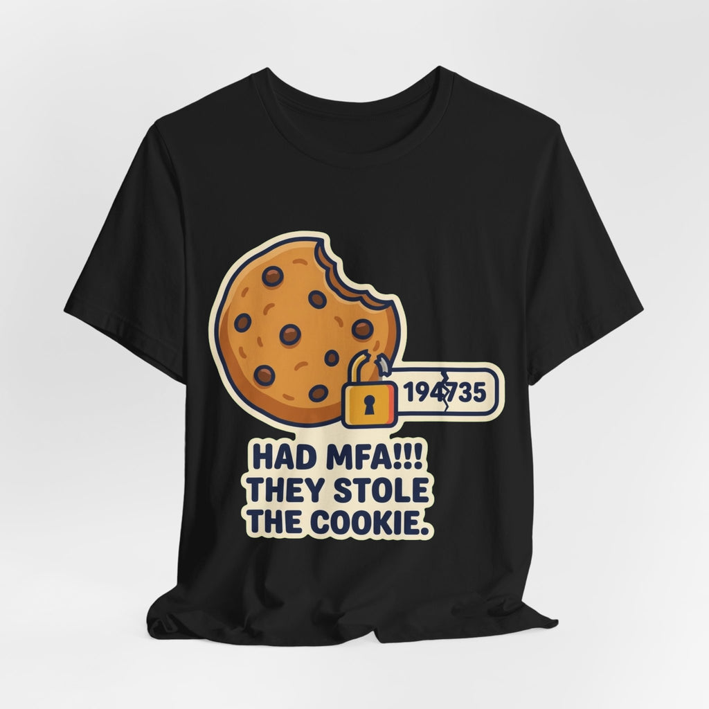Had MFA They Stole The Cookie Tee