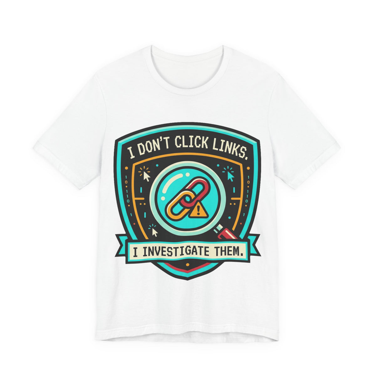 I Don't Click Links Security Analyst Tee