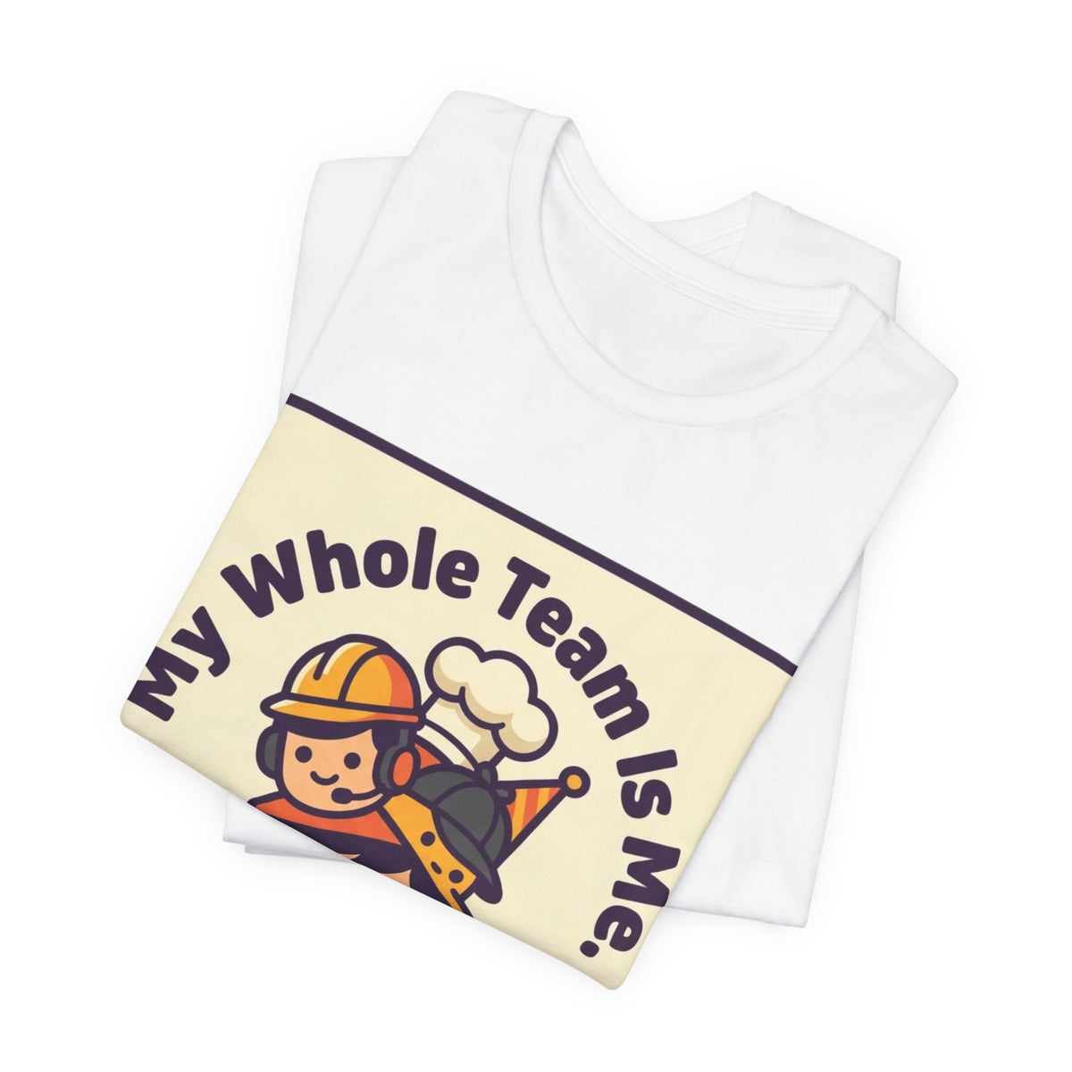 My Whole Team Is Me Tee
