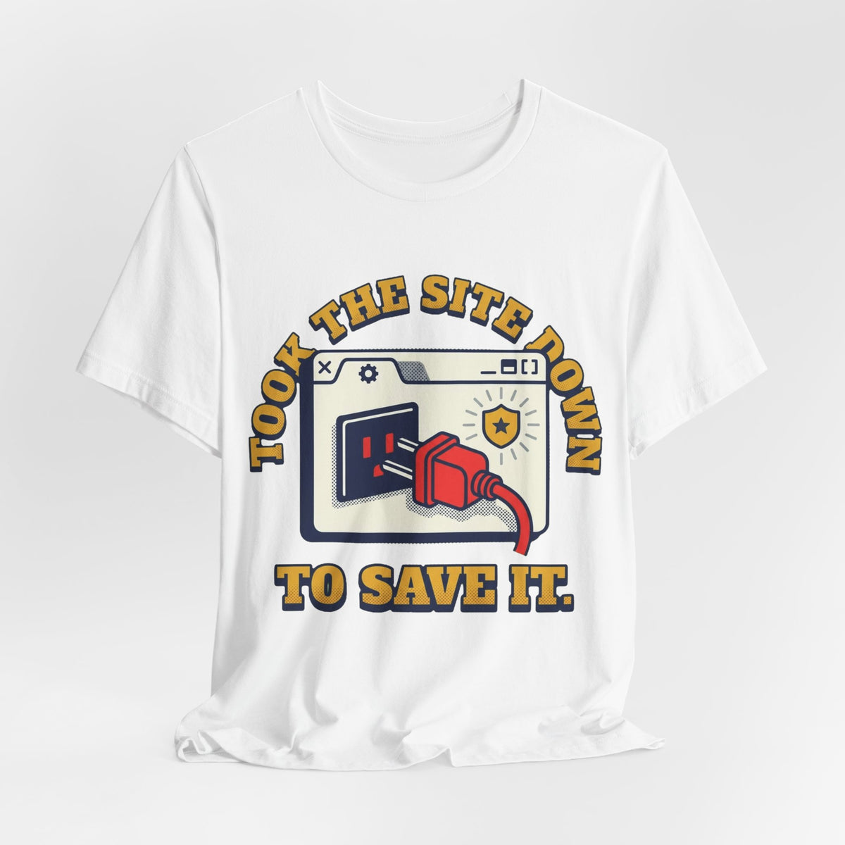 Took The Site Down To Save It Tee