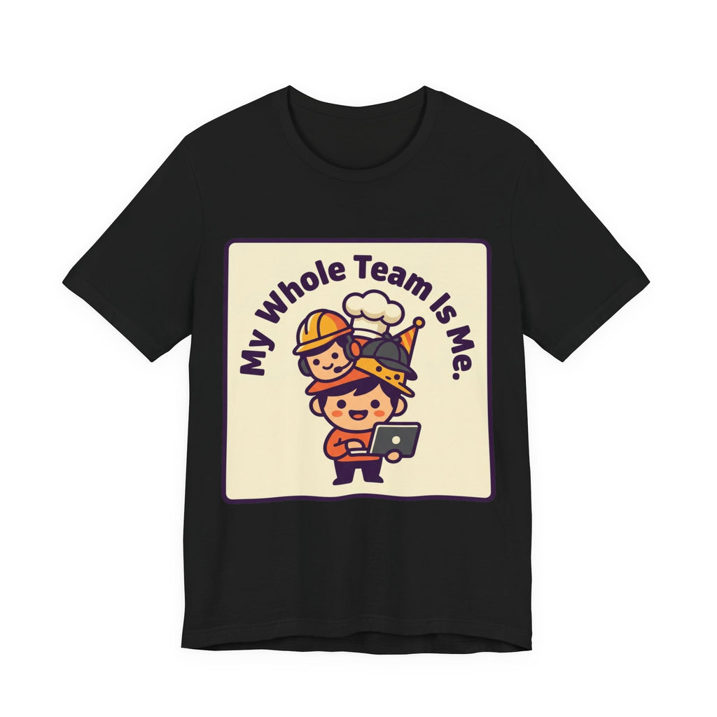 My Whole Team Is Me Tee