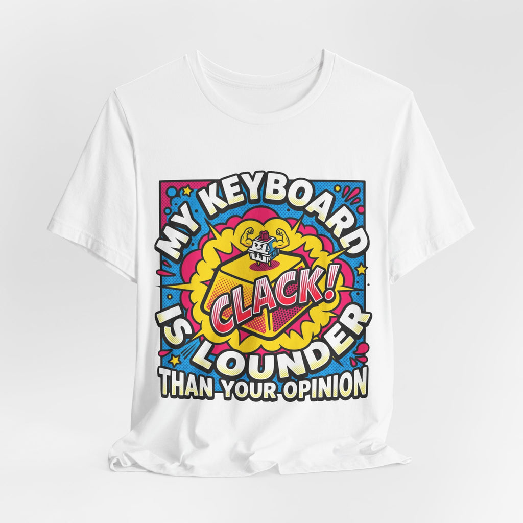 Clicky Keyboard Louder Than Opinions Tee